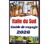 ITALIE DU SUD GUIDE DE VOYAGE 2026: Villes côtières, cuisine régionale, traditions locales, itinéraires pratiques, et conseils utiles pour tous les voyageurs