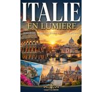 Italie en lumière: Photographies, anecdotes et histoire de l’Italie. Livre sur l'Italie