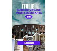 ITALIE GUIDE DE VOYAGE POUR LES ENFANTS 2026: Des moments qui ont rendu le voyage inoubliable