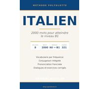 Italien: 2000 mots pour atteindre le niveau B1 - Vocabulaire par fréquence, conjugaison intégrée, dialogues et exercices corrigés (Méthode polyglotte)