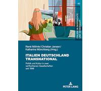 Italien Deutschland transnational: Politik und Kultur in zwei verflochtenen Gesellschaften seit 1848: 40 (Italien in Geschichte und Gegenwart)