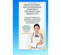 italien - français Apprendre l'italien pour les professions médicales et infirmières niveau A1 imparare l'ìitaliano per professioni mediche ed ... per professioni mediche ed infermieristic)