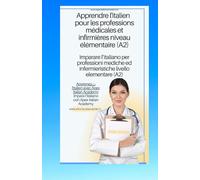 italien - français Apprendre l'italien pour les professions médicales et infirmières niveau A2 imparare l'ìitaliano per professioni mediche ed ... per professioni mediche ed infermieristic)