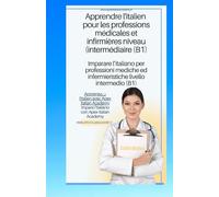 italien - français Apprendre l'italien pour les professions médicales et infirmières niveau B1 imparare l'ìitaliano per professioni mediche ed ... per professioni mediche ed infermieristic)
