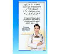italien - français Apprendre l'italien pour les professions médicales et infirmières niveaux A1 A2 B1 B2 C1 imparare l'ìitaliano per professioni ... per professioni mediche ed infermieristic)