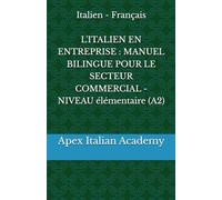 Italien - Français L'ITALIEN EN ENTREPRISE : MANUEL BILINGUE POUR LE SECTEUR COMMERCIAL - NIVEAU élémentaire (A2)