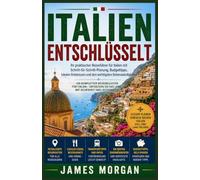 ITALIEN FREIGESCHALTET: Ihr praktischer Reiseführer für Italien mit Schritt-für-Schritt-Planung, Budget Tipps, lokalen Erlebnissen und Sehenswürdigkeiten, die Sie unbedingt gesehen haben müssen.