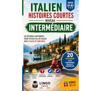 ITALIEN Histoires courtes Niveau intermédiaire: 20 Histoires captivantes pour progresser en Italien et gagner en confiance à l'oral et à l'écrit (Un Voyage Linguistique avec Lingo Facile !)