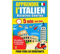 ITALIEN Histoires Courtes pour Débutants: 60 Histoires Immersives en 5 Minutes par Jour : Méthode bilingue simple et ludique pour progresser avec plaisir