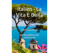 Italien - La Vita E Belle: Ein Reiseführer der anderen Art