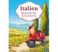 Italien - Malbuch für Erwachsene: 50 Ausmalbilder: Bella Italia zwischen Hügeln, Küste & Genuss
