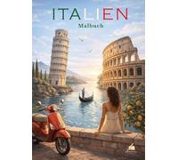 ITALIEN Malbuch für Erwachsene mit 50 wunderschönen Ausmalmotiven: Ein Ausmalbuch mit Italiens schönsten Städten, Sehenswürdigkeiten und Traumlandschaften