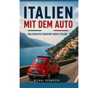 Italien mit dem Auto: Der perfekte Roadtrip durch Italien (Reiseführer mit dem Auto von Michał Szewczyk)