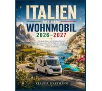 Italien mit dem Wohnmobil 2026-2027: Der große Reise- und Stellplatzführer mit 15 Traumrouten, GPS-Stellplätzen, Fähren und ZTL-Tipps - Dolomiten, Toskana, Amalfiküste, Sardinien und Sizilien