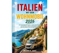 italien mit dem wohnmobil 2026: Der Praxisratgeber für Camper - meistern Sie Stellplätze und Fahrverbote, erleben Sie die Highlights und reisen Sie entspannt ohne teure Überraschungen