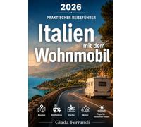 Italien mit dem Wohnmobil: Praktischer Reiseführer für Routen, Stellplätze, Dörfer, Natur und stressfreie Wohnmobilreisen
