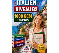Italien Niveau B2: 1 000 QCM corrigés | Cahier d'entraînement pour perfectionner son italien en autonomie | Vocabulaire, grammaire, conjugaison, orthographe | CECRL