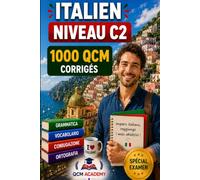 Italien Niveau C2: 1 000 QCM corrigés | Cahier d'entraînement pour atteindre la maîtrise quasi-native de l'italien | Vocabulaire, grammaire, conjugaison, orthographe | CECRL