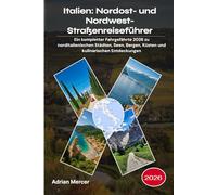Italien: Nordost- und Nordwest-Straßenreiseführer 2026: Ein kompletter Fahrgefährte 2026 zu norditalienischen Städten, Seen, Bergen, Küsten und kulinarischen Entdeckungen