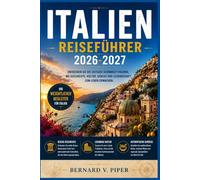 ITALIEN REISEFÜHRER 2026-2027: Ein praktischer Leitfaden zur Erkundung historischer Straßen, Küstenrouten, alpiner Landschaften, regionaler Traditionen und des lokalen Alltagslebens