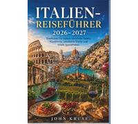 ITALIEN-REISEFÜHRER 2026-2027: Entdecken Sie Italiens berühmte Städte, Küstenorte, versteckte Dörfer und lokale Spezialitäten