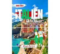 Italien Reiseführer 2026 2027: Erkunden Sie die Welt mit Karten, übersichtlicher Planung, intelligenten Routen, Insider-Tipps, realistischen Kosten ... (Moderne praktische Reiseführer)