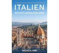 ITALIEN REISEFÜHRER 2026-2027: Rom, Florenz, Venedig und die Amalfiküste, inklusive Routen, Unterkünfte, Kulinarik und Tagesausflüge