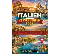 Italien Reiseführer 2026: Der vollständige Reisebegleiter zur Entdeckung der besten Reiseziele, Hotels, Verkehrsmittel, Gastronomie und versteckten Schätze Italiens von Sizilien bis zu den Seen