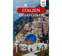 ITALIEN-REISEFÜHRER 2026: Ein praktischer Ansatz zur Organisation von Routen, Zeitplanung und Fortbewegung zwischen Städten, Küstengebieten und Dörfern.