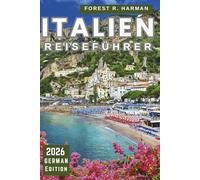ITALIEN-REISEFÜHRER 2026: Entdecken Sie Städte, Kultur, Essen, versteckte Schätze mit lokalen Tipps, saisonalen Tipps und cleveren Reisetools (Reiseführer mit lokalem Insiderwissen)