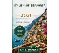 ITALIEN-REISEFÜHRER 2026: Geheimtipps, Küstendörfer, authentische kulinarische Erlebnisse, malerische Zugstrecken und einfache Reiserouten für jeden Reisenden