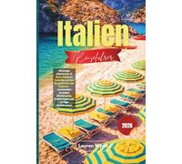 Italien Reiseführer 2026: Günstige Abenteuer in Rom, Mailand, Venedig und den Bergdörfern der Toskana - versteckte Juwelen, Weintouren, Insidertipps und fertige Reiserouten