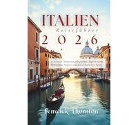 Italien Reiseführer 2026: Kulturelle Sehenswürdigkeiten, kulinarische Erlebnisse, Küsten urlaube und clevere Tipps