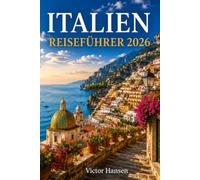 ITALIEN REISEFÜHRER 2026: Praktische Routen, regionale Erlebnisse und einfache Planung für eine entspannte und unvergessliche Reise