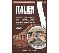 ITALIEN REISEFÜHRER 2026: Reisetipps zur Erkundung von Rom, Venedig, Florenz, Mailand, der Amalfiküste, verborgenen Schätzen und der lokalen Kultur