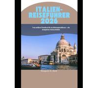 Italien-Reiseführer 2026: Von antiken Wundern bis zu Küstenparadiesen - ein komplettes Reiseerlebnis (WorldSmart Travel Guide Series 2026)