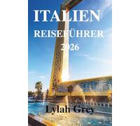 ITALIEN REISEFÜHRER 2026: Wo die Tage lang sind und die Straßen sich erinnern