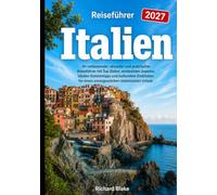 Italien Reiseführer 2027: Klare Reiserouten, authentisches Essen & budgetfreundliche Tipps für Rom, Florenz, Venedig und die Amalfiküste ohne Planungsstress