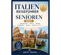 ITALIEN Reiseführer für Senioren 2027: Erkunden Rom • Florenz • Venedig Amalfiküste • Toskana • Sizilien selbstsicher.