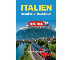 ITALIEN REISEFÜHRER FÜR ZUGREISEN 2025-2026