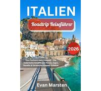 Italien Roadtrip Reiseführer [2026]: Von Positano nach Pompeji - Die malerische Amalfiküste-Route, Capri, Ravello & Versteckte Klippen-Schätze