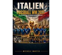 Italien und die Fussball WM 2026: Die Geschichte der italienischen Nationalmannschaft (Fussball WM 2026 Die Geschichte der Champions)