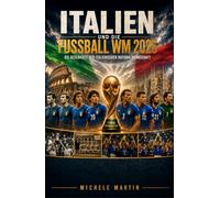Italien und die Fussball WM 2026: Die Geschichte der italienischen Nationalmannschaft (Fussball WM 2026 Die Geschichte der Champions)