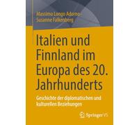 Italien und Finnland im Europa des 20. Jahrhunderts: Geschichte der diplomatischen und kulturellen Beziehungen
