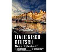 Italienisch-Deutsch Gesprächsbuch für Alltag und Kommunikation - Italienisch für Deutschsprachige: Praktisches Italienisch: Italienisch für den Alltag ... Sprache für die tägliche Kommunikation