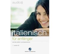Italienisch für Anfänger. Audio-Sprachtrainer: Schnell und unkompliziert eine neue Sprache lernen