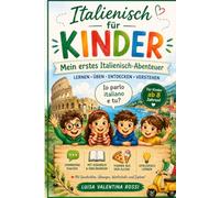 Italienisch für Kinder - Mein erstes Italienisch-Abenteuer: Spielerisch Italienisch lernen mit Dialogen, Vokabeln und Übungen für Kinder ab 8 Jahren