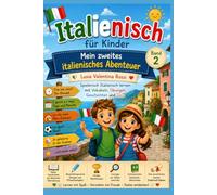 Italienisch für Kinder - Mein zweites italienisches Abenteuer: Spielerisch Italienisch lernen mit Vokabeln, Übungen, Geschichten und Quiz