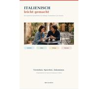 Italienisch leicht gemacht: Der praktische Sprachführer für Anfänger, Auswanderer und Urlauber (Sprachen leicht gemacht)