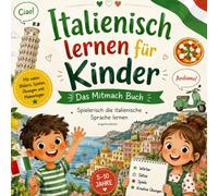 Italienisch lernen für Kinder - Das Mitmach Buch: Spielerisch die italienische Sprache lernen